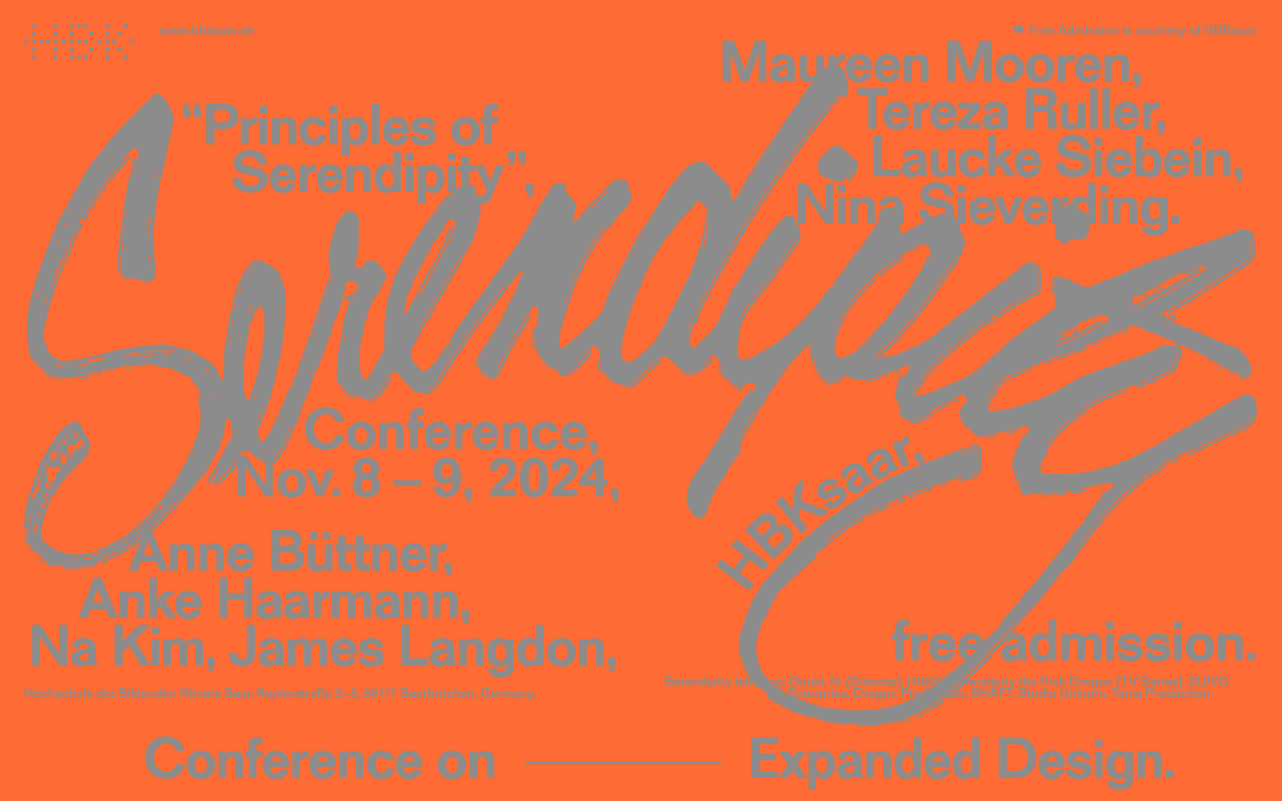 Grafisches Plakat für die Konferenz "Principles of Serendipity" am 8. und 9. November 2024 an der Hochschule der Bildenden Künste Saar (HBKsaar). Der Titel "Serendipity" ist in einer großen, geschwungenen Schrift zentriert, umgeben von Informationen zu den Vortragenden, wie Maureen Mooren, Tereza Ruller, Laucke Siebein und weiteren. Der Hintergrund ist in kräftigem Orange gehalten, die Schrift in Grau. Unten steht "Conference on Expanded Design" und "freier Eintritt" (free admission).