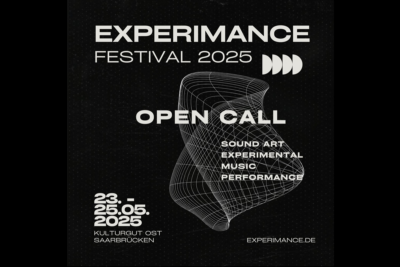 Schwarzes Poster mit weißem Text für das "Experimance Festival 2025". Groß steht "Open Call" für Sound Art, Experimental Music und Performance. Datum: 23.–25.05.2025, Ort: Kulturgut Ost, Saarbrücken. Webseite: experimance.de.