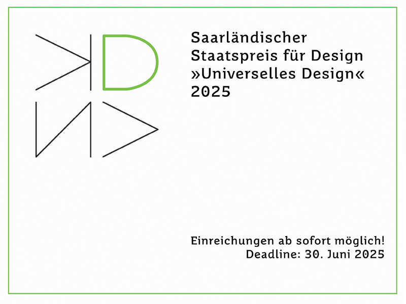 Grafik zum Saarländischen Staatspreis für Design 2025 mit dem Schwerpunkt ‚Universelles Design‘. Links ein minimalistisches Logo mit geometrischen Linien und einem grünen Buchstaben ‚D‘. Rechts der Text mit Informationen zur Einreichung, die ab sofort möglich ist. Deadline: 30. Juni 2025. Die Grafik ist in Schwarz, Weiß und Grün gehalten.