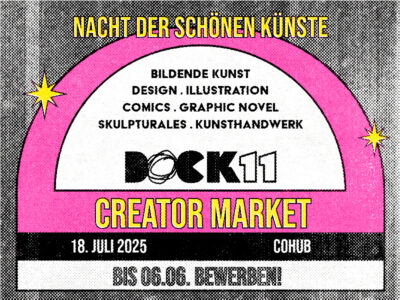Bunt gestaltetes Veranstaltungsplakat mit pinkem Halbkreis und schwarz-weißem Hintergrund im Rasterdruckstil. Oben steht in gelber Schrift: „Nacht der schönen Künste“. Darunter folgen die Bereiche: „Bildende Kunst, Design, Illustration, Comics, Graphic Novel, Skulpturales, Kunsthandwerk“. In der Mitte befindet sich das Logo „DOCK11“. Darunter in großer pink-gelber Schrift: „Creator Market“. Unten stehen Datum und Ort: „18. Juli 2025“, „COHUB“. Ganz unten in fetter Schrift: „Bis 06.06. bewerben!“. Links und rechts zieren gelbe Sterne das Design.