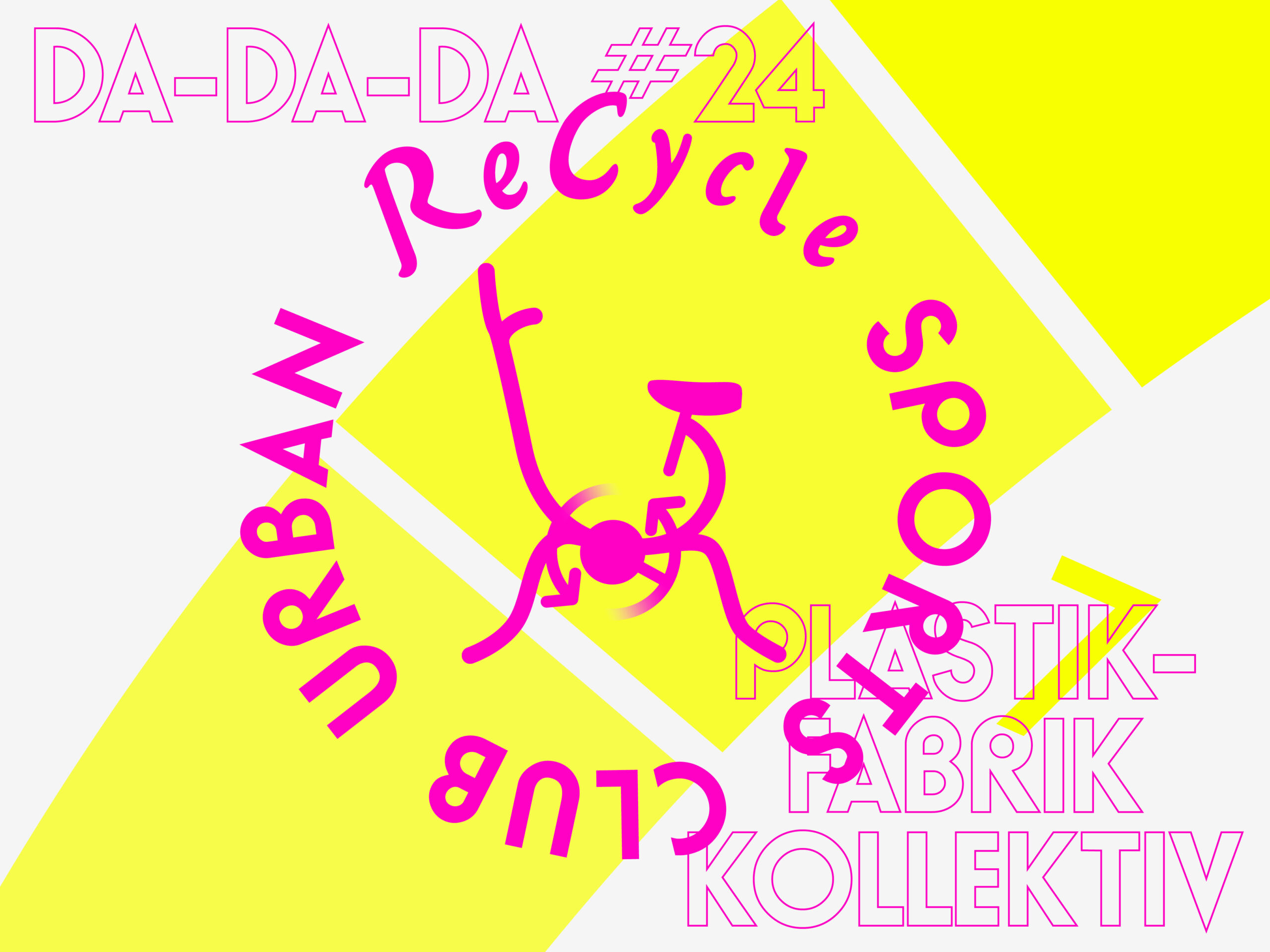 Grafisches Plakat in Neonfarben mit gelben Flächen und pinker Typografie: Kreisförmig angeordnete Begriffe wie „Recycle“, „Urban“, „Club“ und „Sports“ sowie der Schriftzug „DA-DA-DA #24“ und „Plastikfabrik Kollektiv“, ergänzt durch ein abstraktes Symbol in der Mitte.