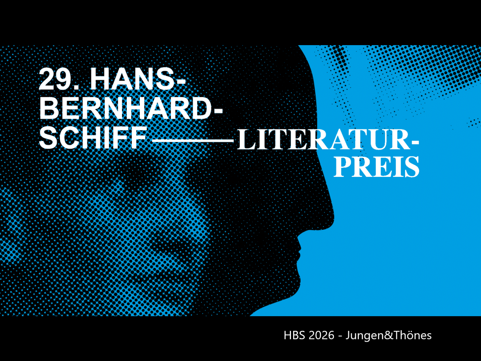 Grafisches Banner für den 29. Hans-Bernhard-Schiff-Literaturpreis. Schwarzer Hintergrund mit türkisem Halbtondruck-Muster, auf dem sich eine stilisierte schwarze Profilsilhouette eines Kopfes abzeichnet. Weißer Text links '29. HANS BERNHARD-SCHIFF—' und weißer Text rechts auf türkisem Grund 'LITERATUR-PREIS'. Unten rechts 'HBS 2026 - Jungen&Thönes' in hellem Text. Modernes, grafisches Design in Schwarz und Türkis.