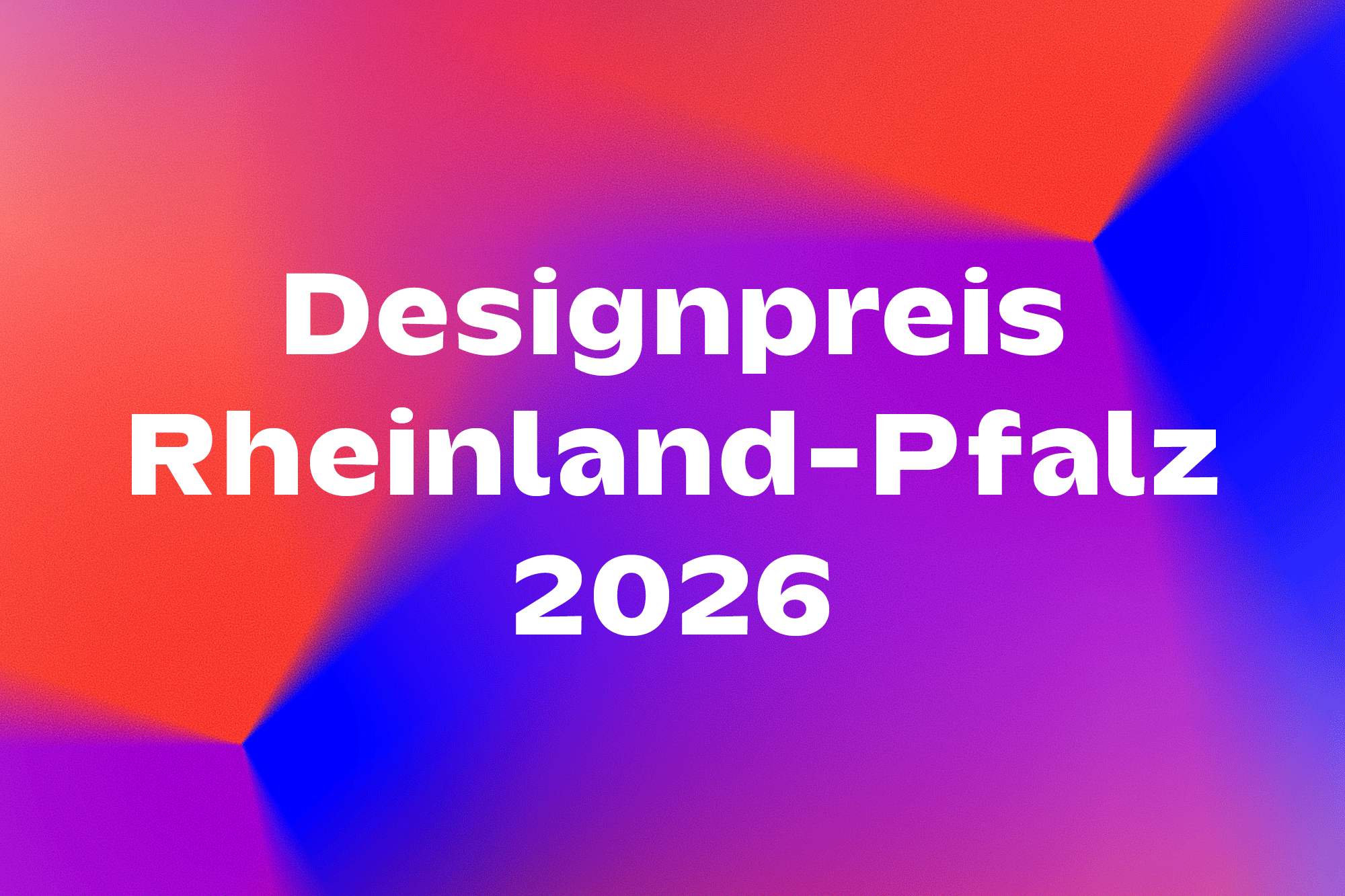 Banner für den Designpreis Rheinland-Pfalz 2026. Weißer fetter Schriftzug 'Designpreis Rheinland-Pfalz 2026' auf einem lebendigen abstrakten Farbverlauf-Hintergrund in Pink, Orange, Rot, Lila und Blau. Die Farben fließen ineinander über und erzeugen eine moderne, dynamische Ästhetik. Klares, zeitgemäßes Design-Banner.
