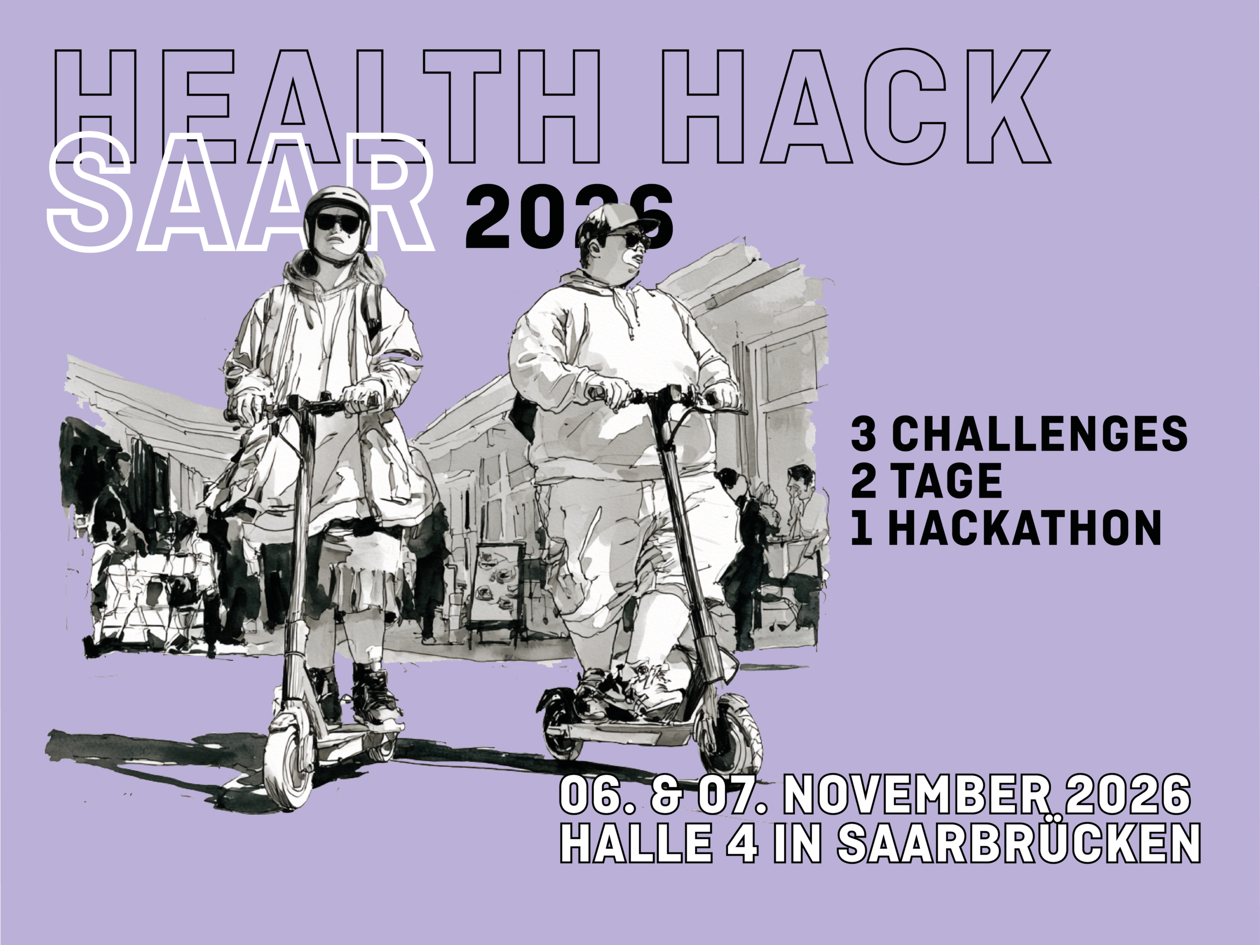 Veranstaltungsplakat für den Health Hack Saar 2026 auf hellviolettem Hintergrund. Oben steht in großen Konturlettern „HEALTH HACK SAAR 2026". In der Bildmitte ist eine schwarz-weiße Tuschezeichnung von zwei Personen auf E-Scootern zu sehen. Rechts daneben steht in fetter schwarzer Schrift: „3 Challenges – 2 Tage – 1 Hackathon". Unten sind Termin und Ort angegeben: „06. & 07. November 2026, Halle 4 in Saarbrücken".