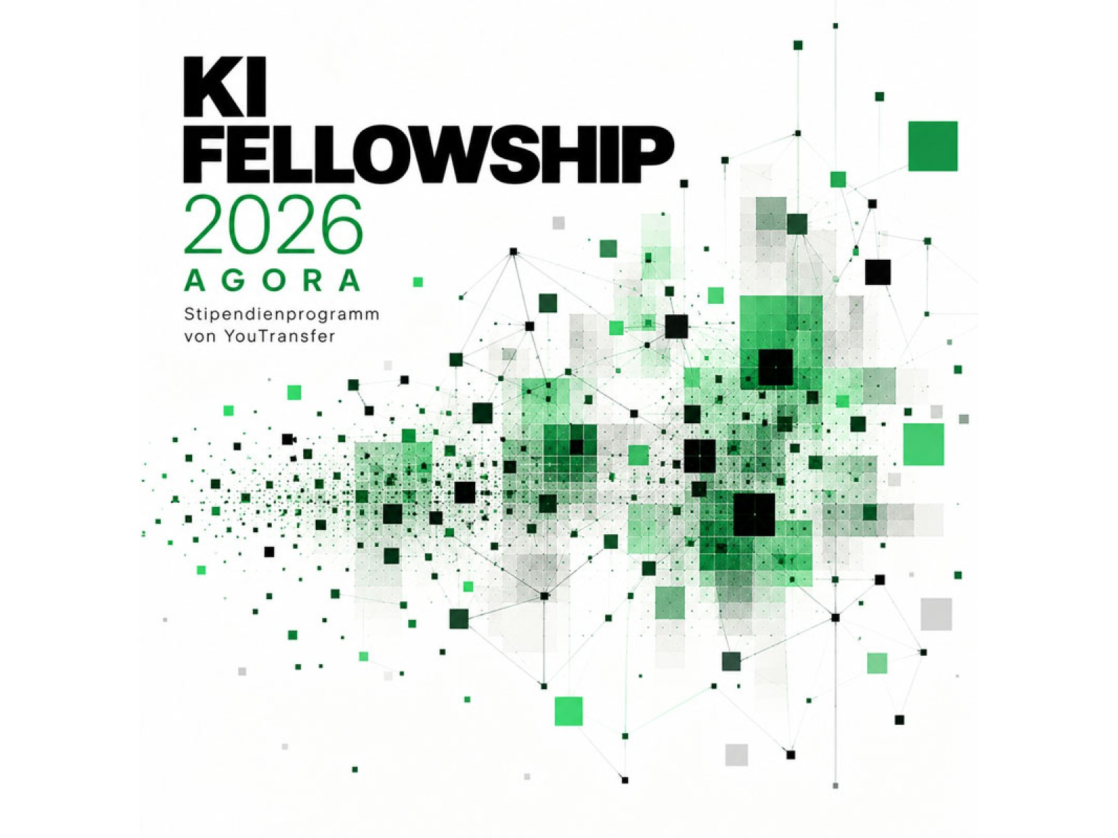 Grafisches Plakat des KI Fellowship 2026 – Agora, einem Stipendienprogramm von YouTransfer. Auf weißem Hintergrund steht oben links in fetter schwarzer und grüner Schrift „KI Fellowship 2026 Agora – Stipendienprogramm von YouTransfer”. Den restlichen Bildraum füllt eine abstrakte digitale Illustration aus miteinander vernetzten Quadraten in verschiedenen Grün-, Schwarz- und Grautönen, die ein Datennetzwerk oder neuronales Geflecht visualisiert.