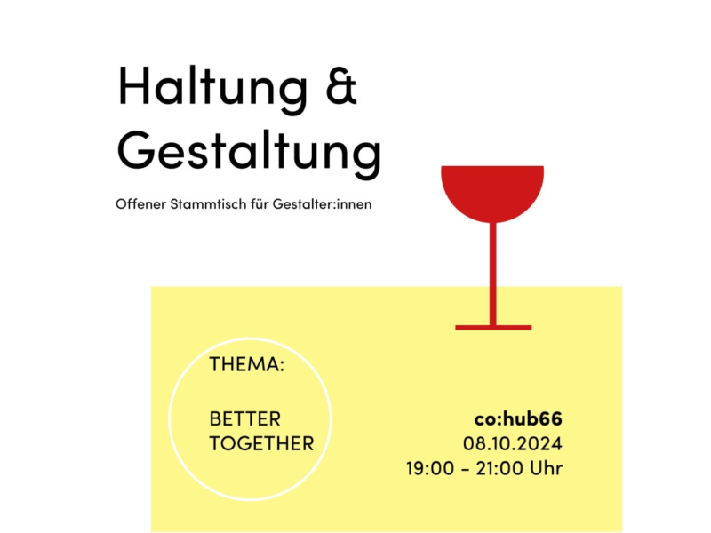 Dieses Bild ist eine minimalistische Ankündigung für eine Veranstaltung mit dem Titel "Haltung & Gestaltung". Der Untertitel lautet: "Offener Stammtisch für Gestalter". Im unteren Bereich steht das Thema der Veranstaltung: "Better Together". Die Veranstaltung findet am 08.10.2024 von 19:00 bis 21:00 Uhr im costatt. Das Design ist schlicht gehalten, mit einem gelben Hintergrund im unteren Bereich und einem stilisierten roten Weinglas als grafisches Element oben rechts.