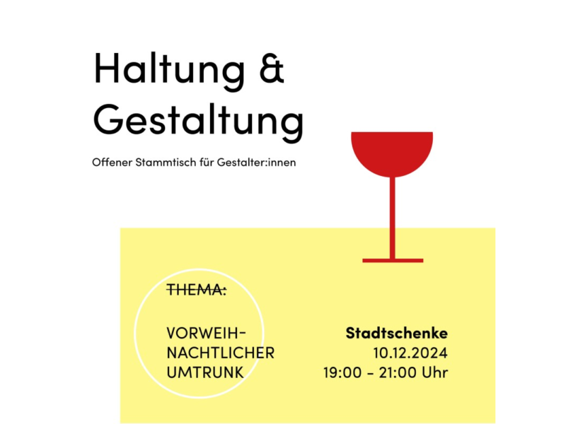 Grafik mit dem Titel »Haltung & Gestaltung – Offener Stammtisch für Gestalter:innen«. Im unteren Bereich steht das Thema »Vorweihnachtlicher Umtrunk«. Rechts befinden sich Angaben zum Veranstaltungsort und zur Zeit: Stadtschenke, 10.12.2024, 19:00–21:00 Uhr. Eine stilisierte rote Weinglas-Illustration ergänzt das Design. Der Hintergrund ist gelb und weiß.