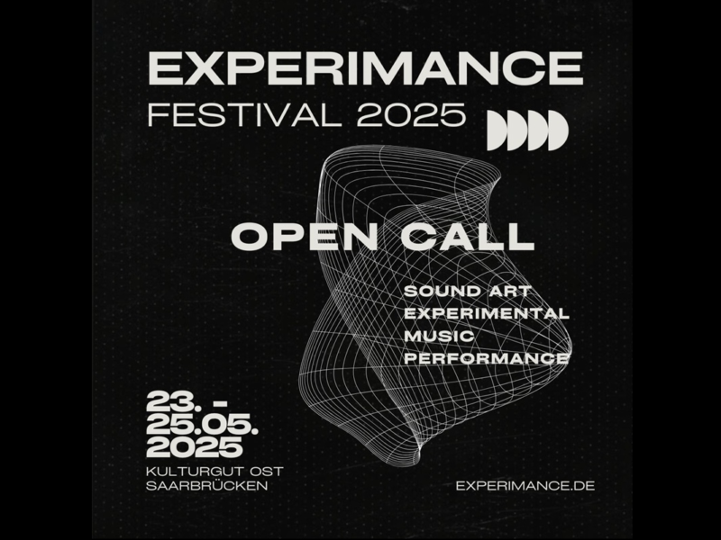 Schwarzes Poster mit weißem Text für das "Experimance Festival 2025". Groß steht "Open Call" für Sound Art, Experimental Music und Performance. Datum: 23.–25.05.2025, Ort: Kulturgut Ost, Saarbrücken. Webseite: experimance.de.