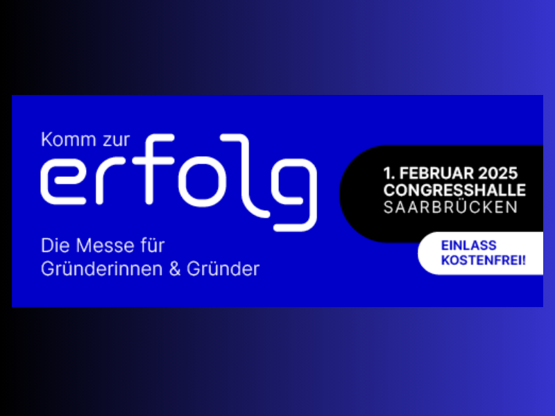 Werbebanner für die Messe »erfolg«, eine Veranstaltung für Gründer:innen. Datum: 1. Februar 2025, Ort: Congresshalle Saarbrücken. Hinweis: Eintritt kostenfrei. Der Hintergrund ist blau mit weißer und schwarzer Schrift.