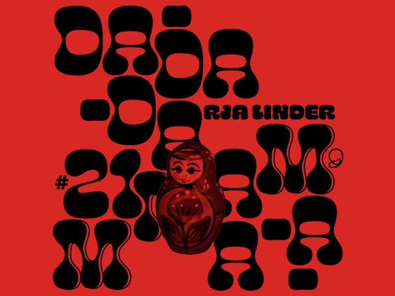Ein grafisch gestaltetes Plakat mit rotem Hintergrund und schwarzer, verspielter Typografie. Die Worte „DA-DA-DA“ und der Name „RJA LINDER“ sind in einer ungewöhnlichen, organischen Schriftart angeordnet. Im Vordergrund befindet sich eine traditionelle russische Matroschka-Puppe, die das Design ergänzt. Das Gesamtbild vermittelt eine künstlerische und avantgardistische Atmosphäre.