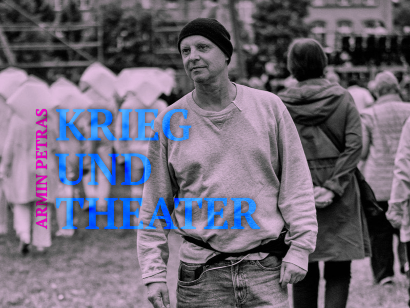 Foto von Armin Petras. Aufschrift: Krieg und Theater