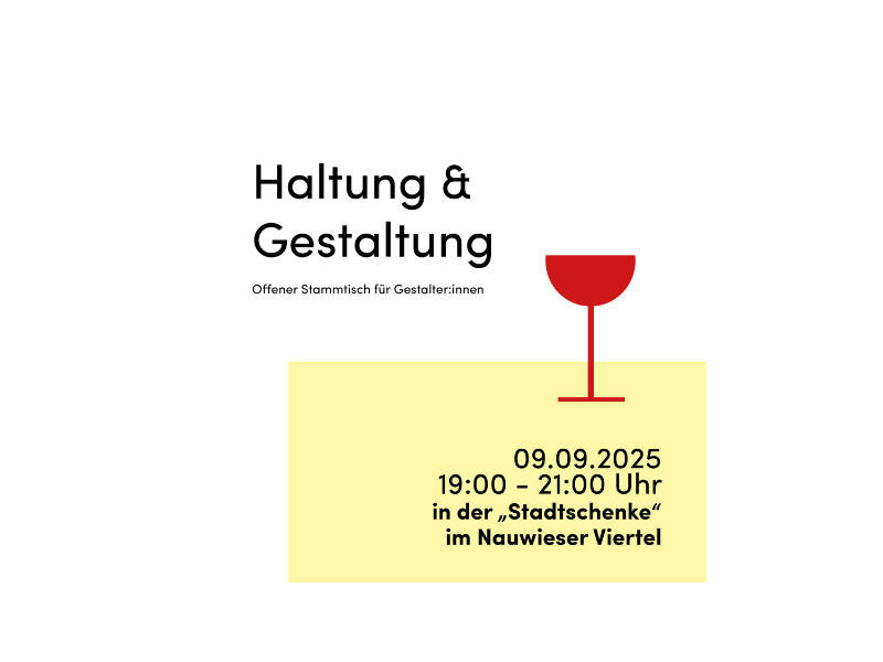 Schlicht gestaltetes Plakat mit dem Titel „Haltung & Gestaltung – Offener Stammtisch für Gestalter:innen“. Rechts daneben ein stilisiertes rotes Weinglas. Unten in einem gelben Rechteck stehen die Infos: „09.09.2025, 19:00 – 21:00 Uhr, in der ‚Stadtschenke‘ im Nauwieser Viertel“.