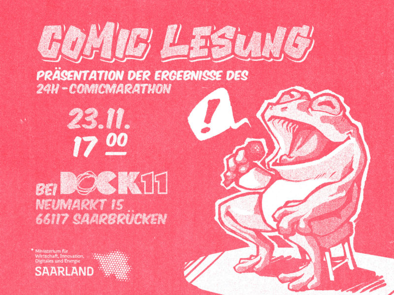 Ein rot-weißer, im Risographie-Stil gestalteter Flyer wirbt für eine „Comic Lesung“ und die Präsentation der Ergebnisse des „24h-Comicmarathon“. Links stehen die Veranstaltungsinfos in großer, weißer, körniger Typografie: Datum 23.11., Uhrzeit 17:00, Ort Dock 11, Neumarkt 15, 66117 Saarbrücken. Unten ist das Logo des Ministeriums für Wirtschaft, Innovation, Digitales und Energie Saarland. Rechts sitzt ein groß illustrierter Frosch auf einem Hocker und spricht mit aufgerissenem Maul in ein Mikrofon; neben ihm erscheint ein gezeichnetes Ausrufezeichen in einer Sprechblase.