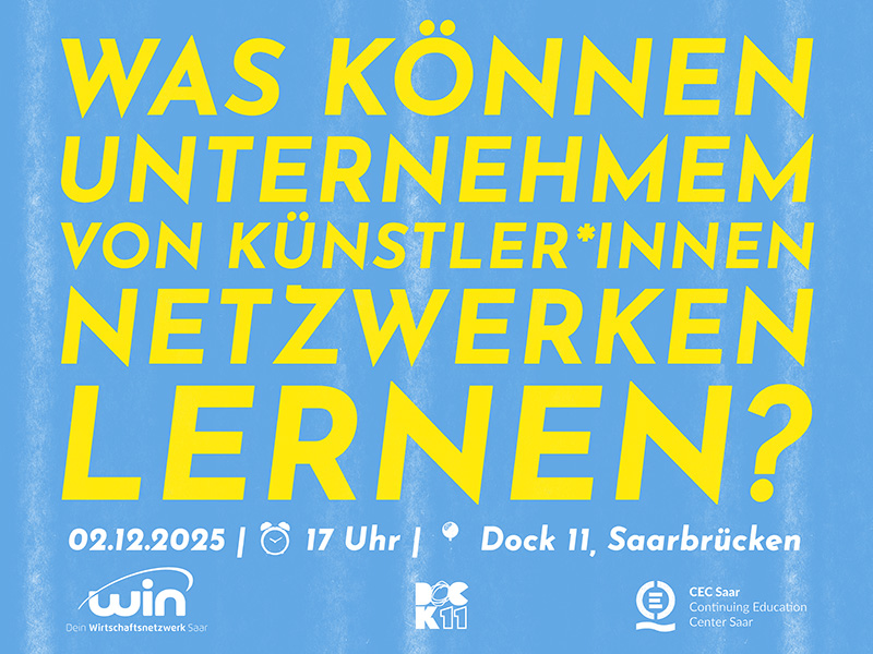 Ein blau-gelber Veranstaltungsflyer mit der großen Überschrift „Was können Unternehmen von Künstler*innen Netzwerken lernen?“ sowie Angaben zu Datum, Uhrzeit und Ort: 02.12.2025, 17 Uhr, Dock 11, Saarbrücken. Logos der beteiligten Organisationen stehen unten.